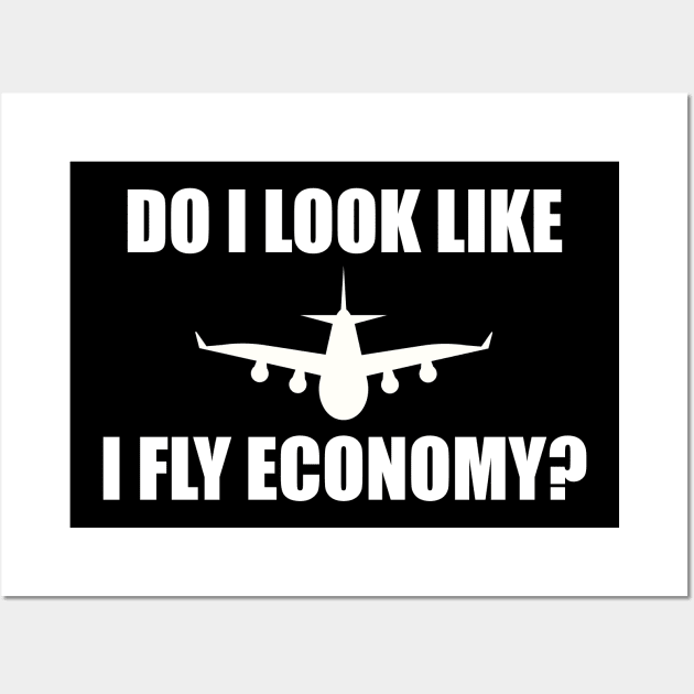 Do I look like I fly economy? Wall Art by teestaan